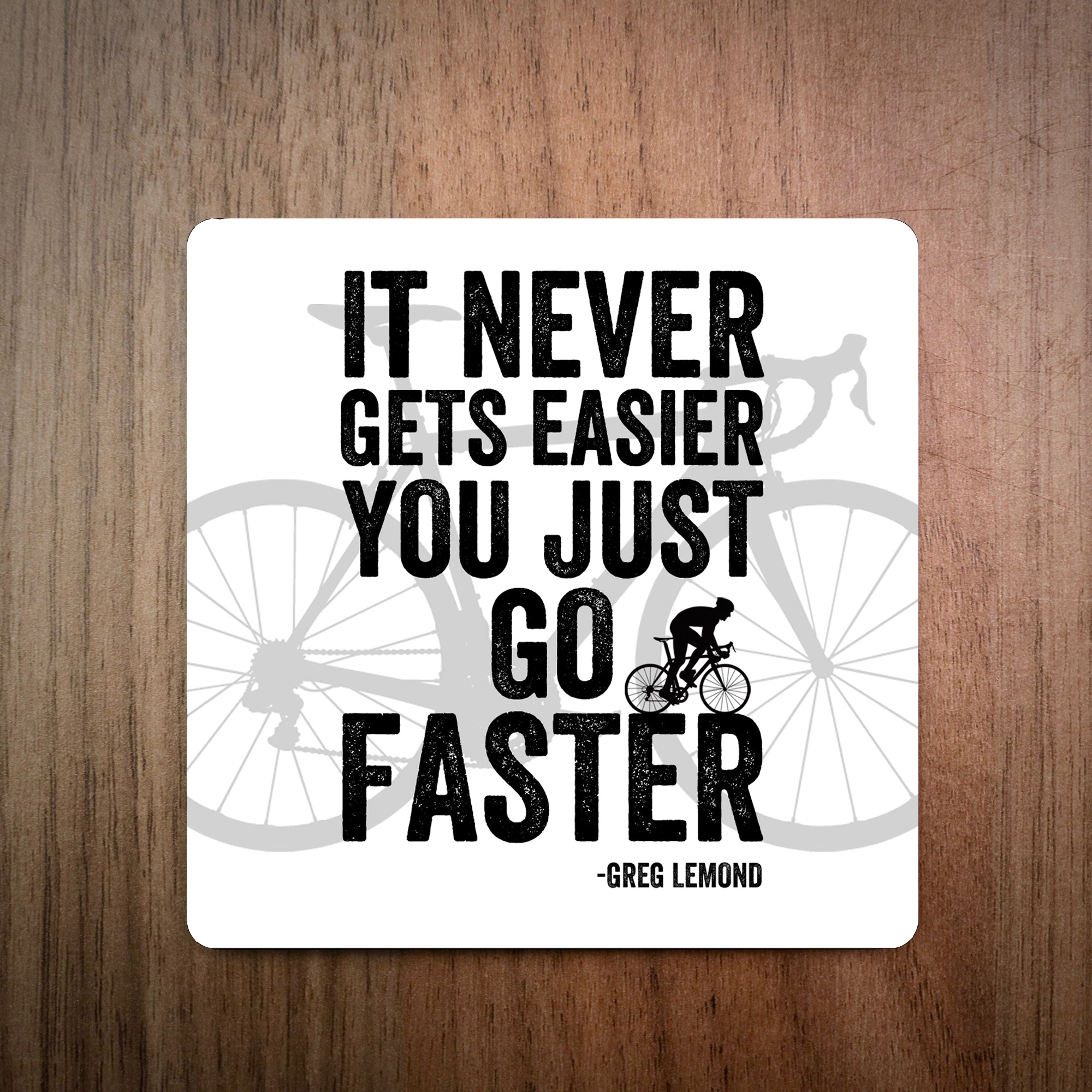 It Never Gets Easier You Just Go Faster Greg Lemond Bike Coaster