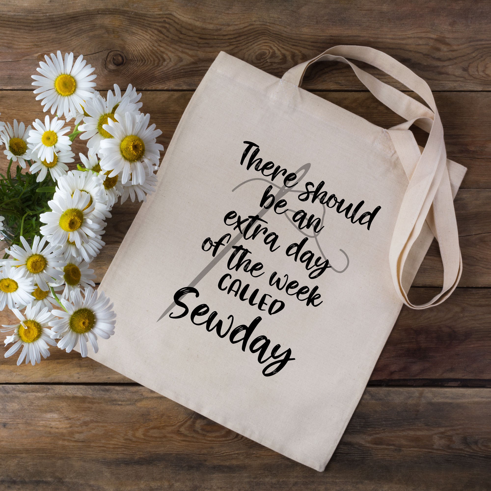 There Should Be An Extra Day Of The Week Called Sewday - Sewing Tote Bag