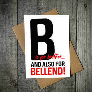 B Is For Brother And Also For Bellend Birthday Card