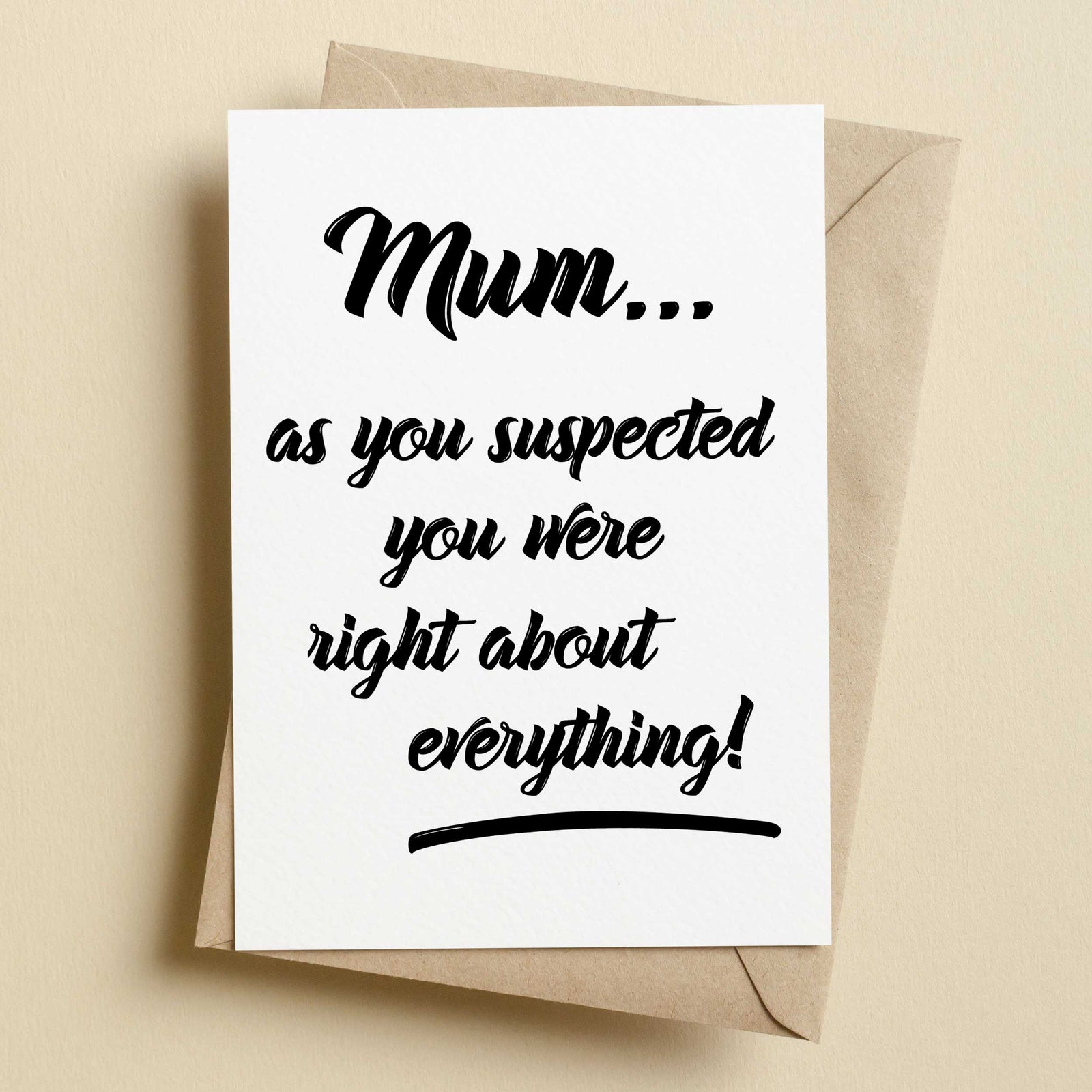 As You Suspected You Were Right About Everything Greeting's Card