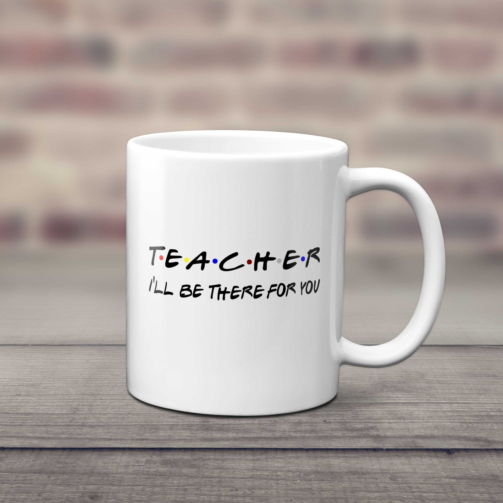 I'll Be There For You Friends Style Teacher Mug