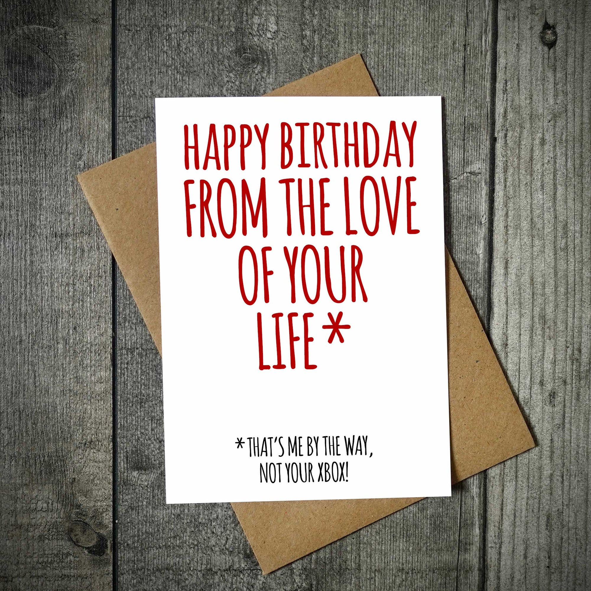 Happy Birthday From The Love Of Your Life Funny Birthday Card - Xbox