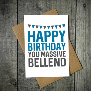Happy Birthday You Massive Bellend Birthday Card