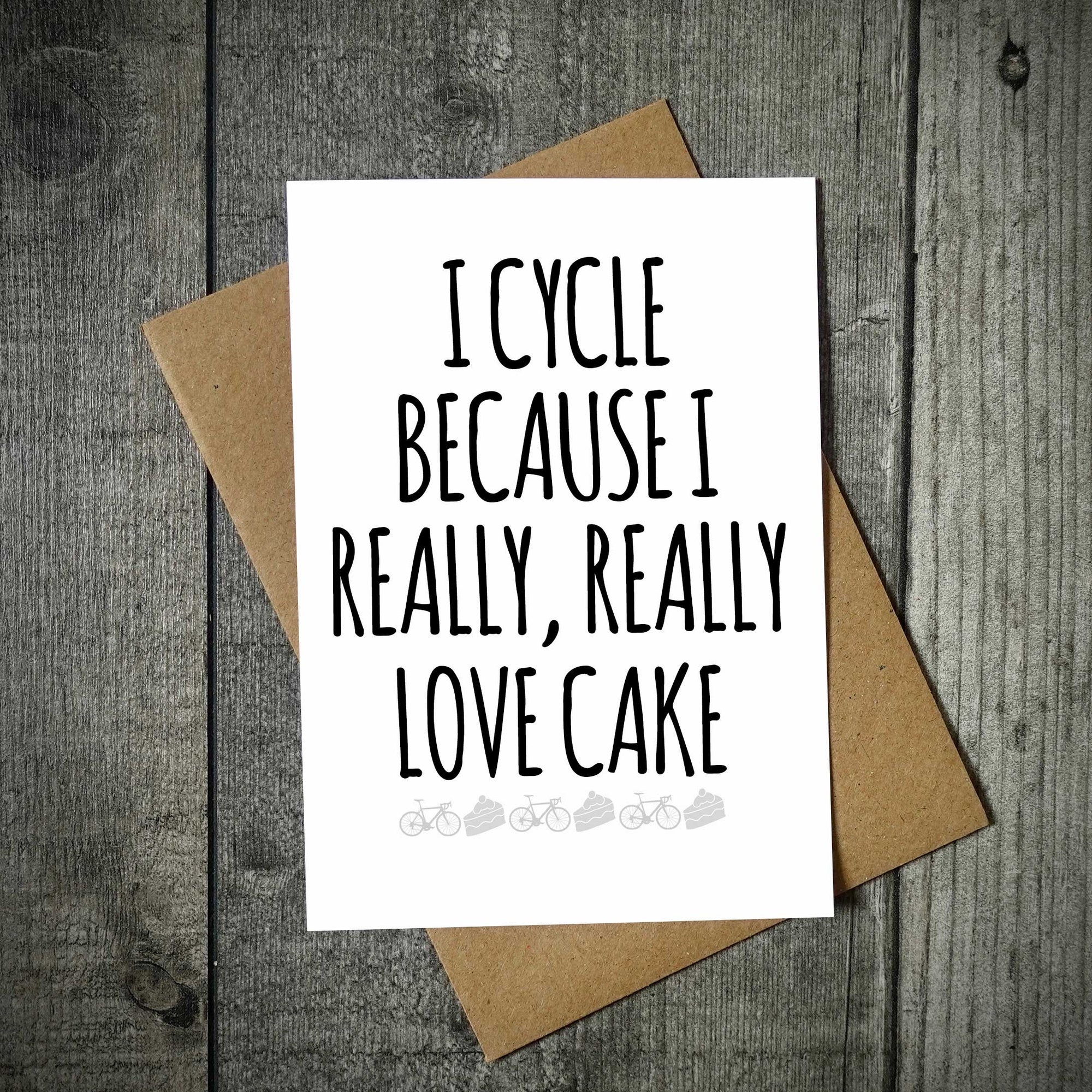 I Cycle Because I Really Love Cake Cycling Greetings Card