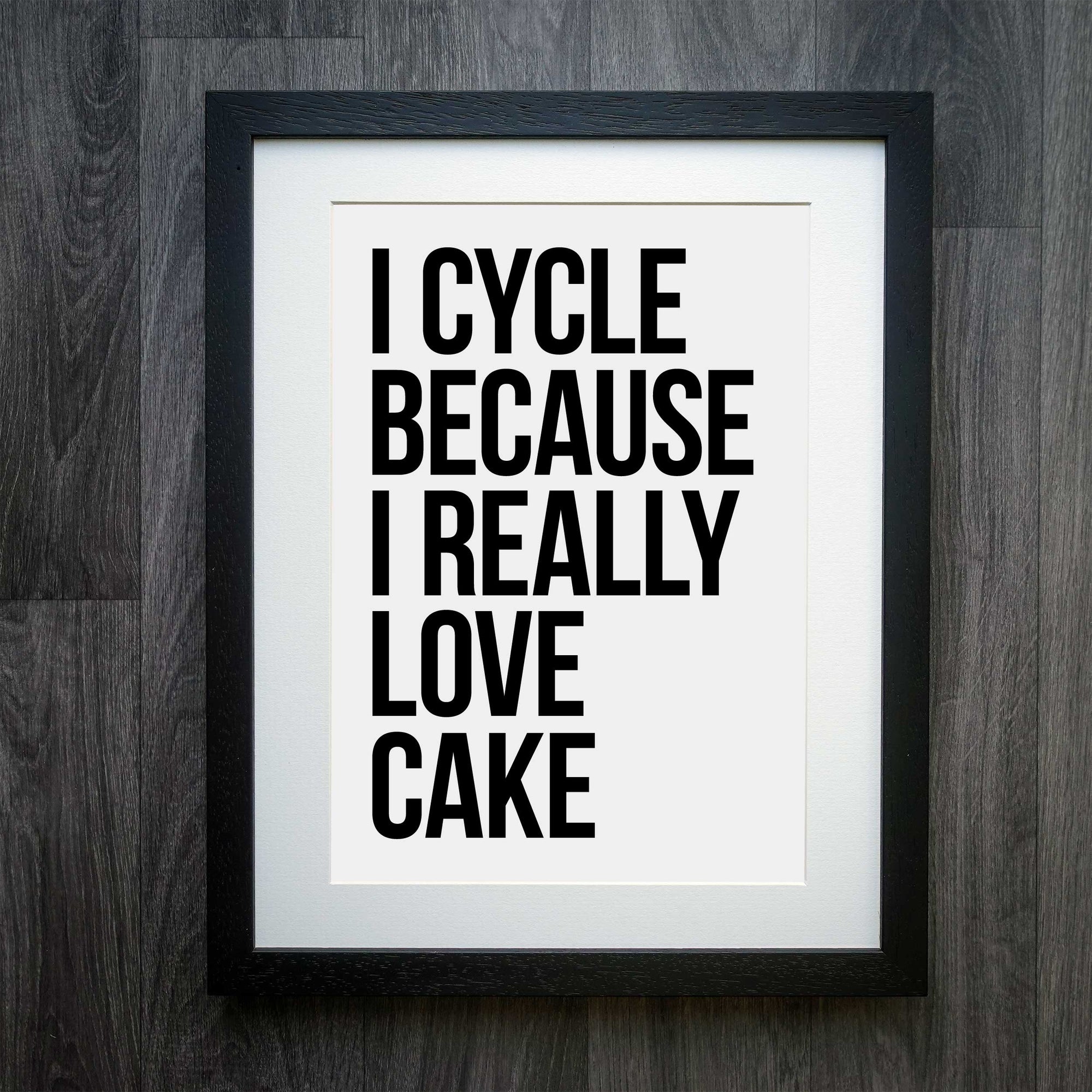 I Cycle Because I Really, Really Love Cake Cycling Print