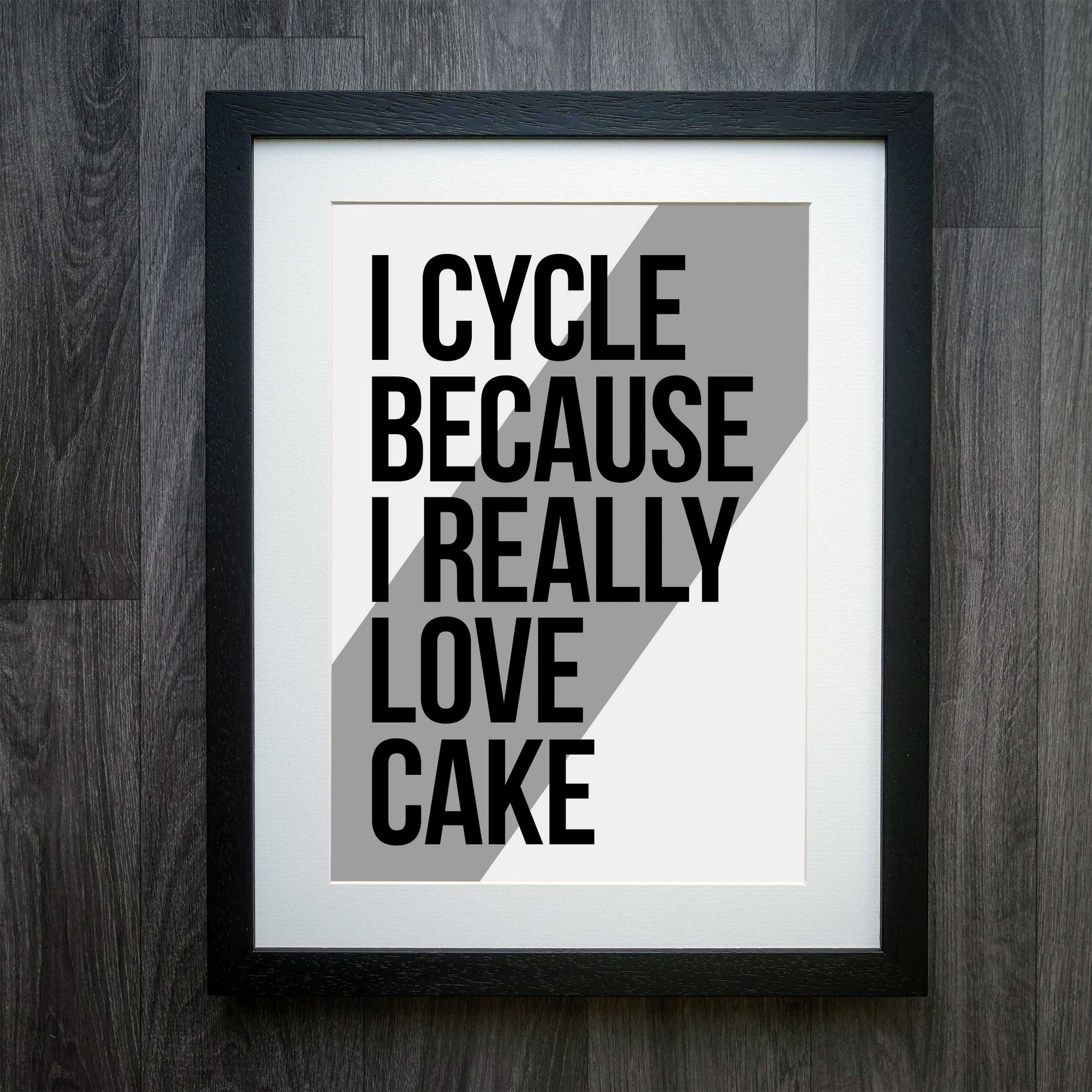 I Cycle Because I Really, Really Love Cake Cycling Print