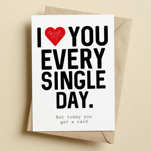 I Love You Every Single Day Anniversary Card