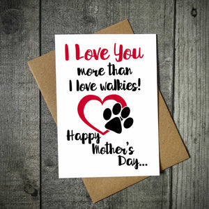 I Love You More Than I Love Walkies Doggy Mother's Day Card