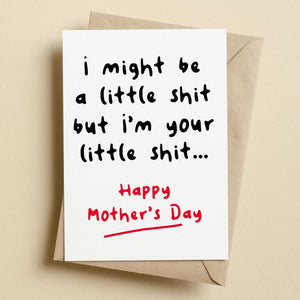But I'm Your Little Shit Mother's Day Card