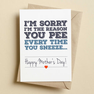 I'm Sorry I'm The Reason You Pee Mother's Day Card