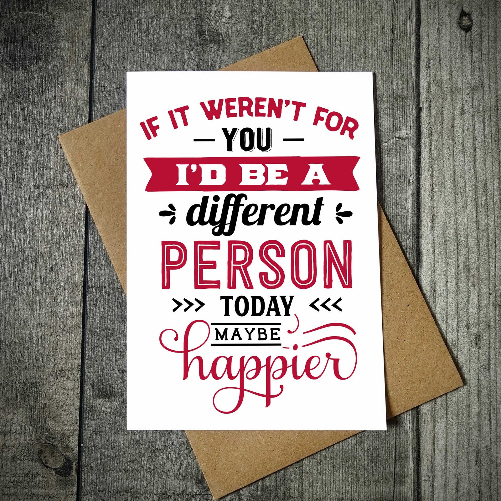 If It Weren't For You I'd Be A Better Person Valentine's Card