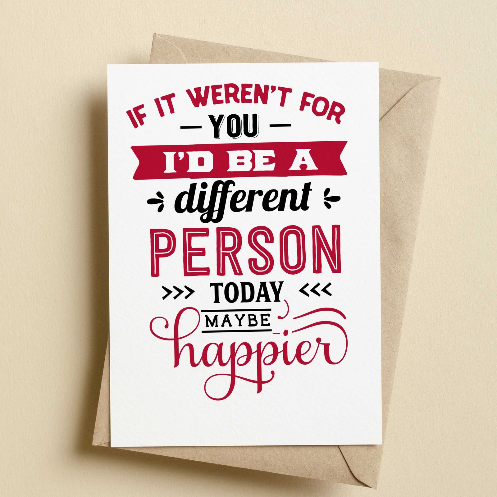 If It Weren't For You I'd Be A Better Person Valentine's Card