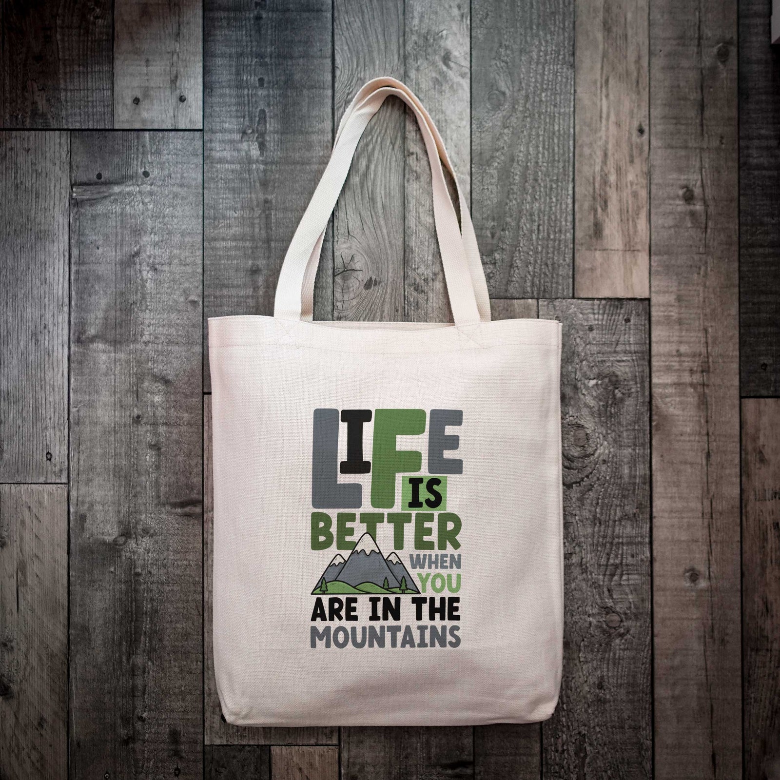 Life is Better When You Are In The Mountains Tote Bag