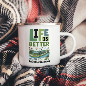 Life Is Better When You Are Paddleboarding Enamel Mug