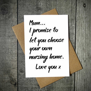 I Promise To Let You Choose Your Own Nursing Home Mother's Day Card