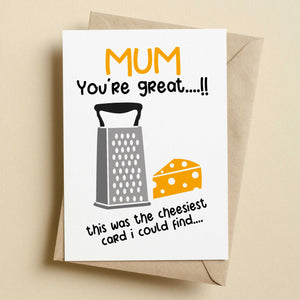 Mum Your Great.... Cheesiest Mother's Day Card