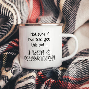 Not Sure If I've Told you this But... I Ran A Marathon Mug