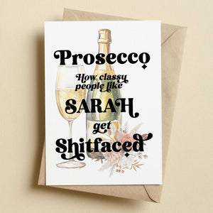 Prosecco How Classy People Like... Get Shitfaced Personalised Birthday Card