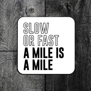 "Slow Or Fast A Mile Is A Mile" Motivational Running Coaster