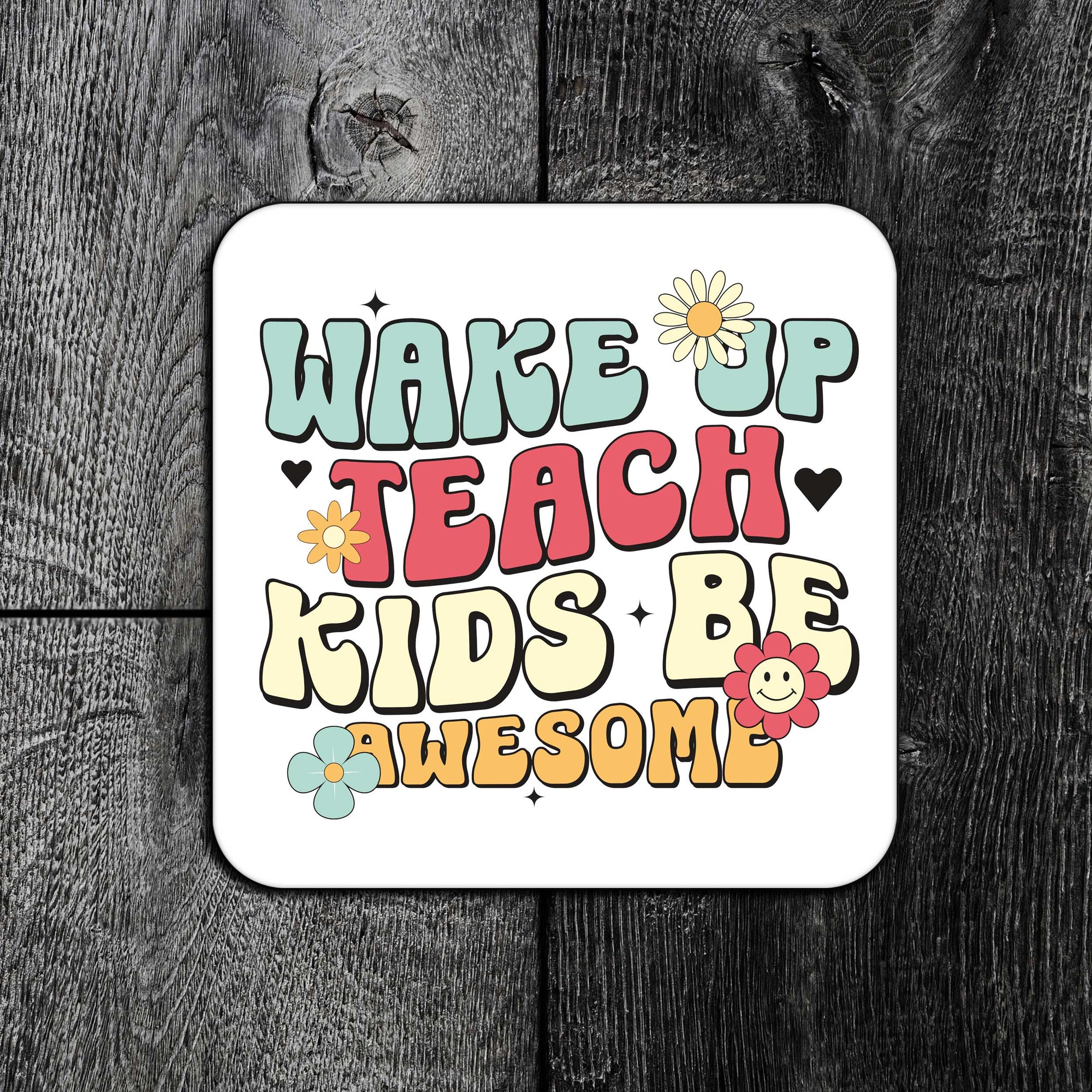 "Wake Up Teach Kids Be Awesome" Premium Cork Backed Coaster