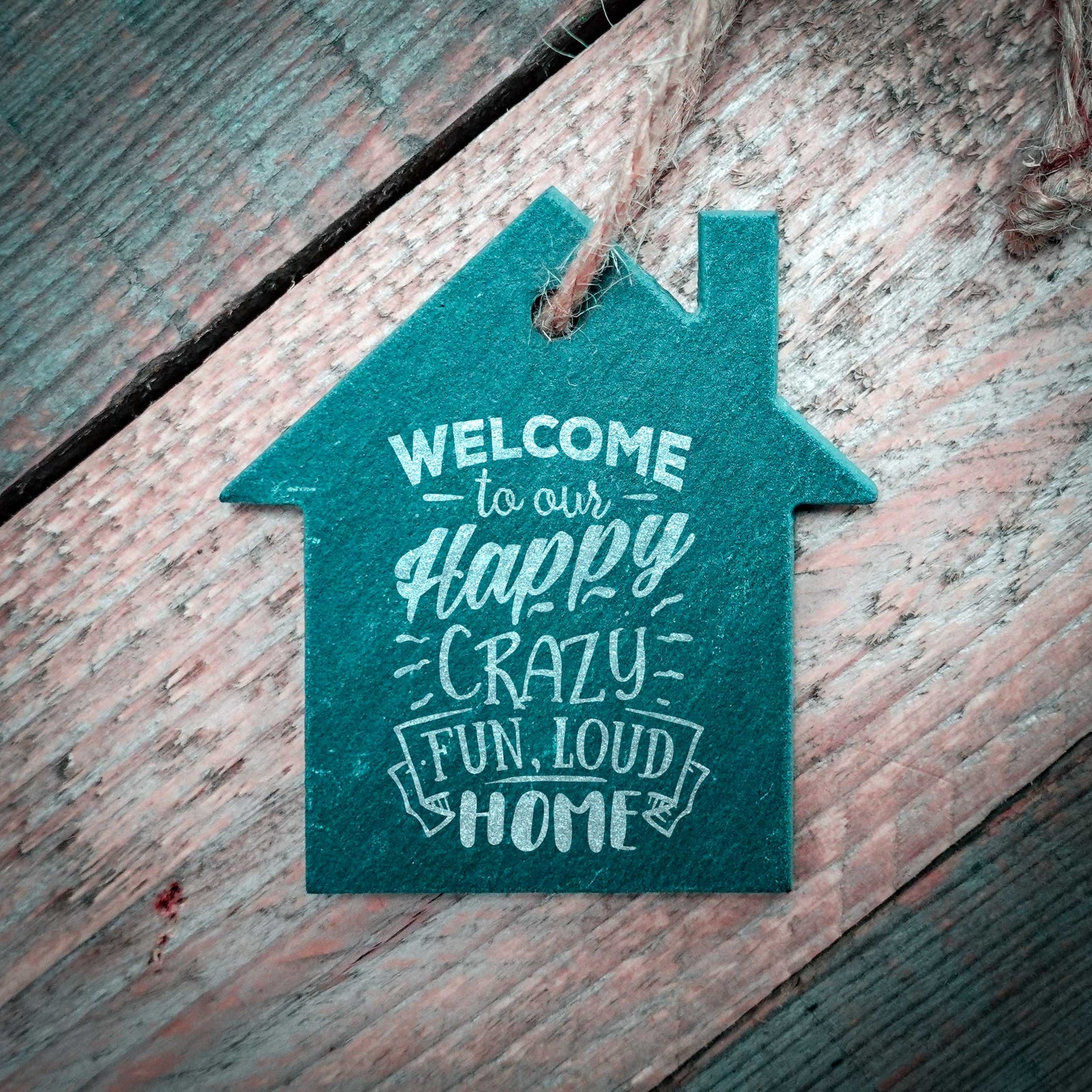 Engraved Slate Hanging House - Welcome To Our Happy Crazy Fun Loud Home