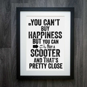 You Can't Buy Happiness But You Can Buy A Scooter Print
