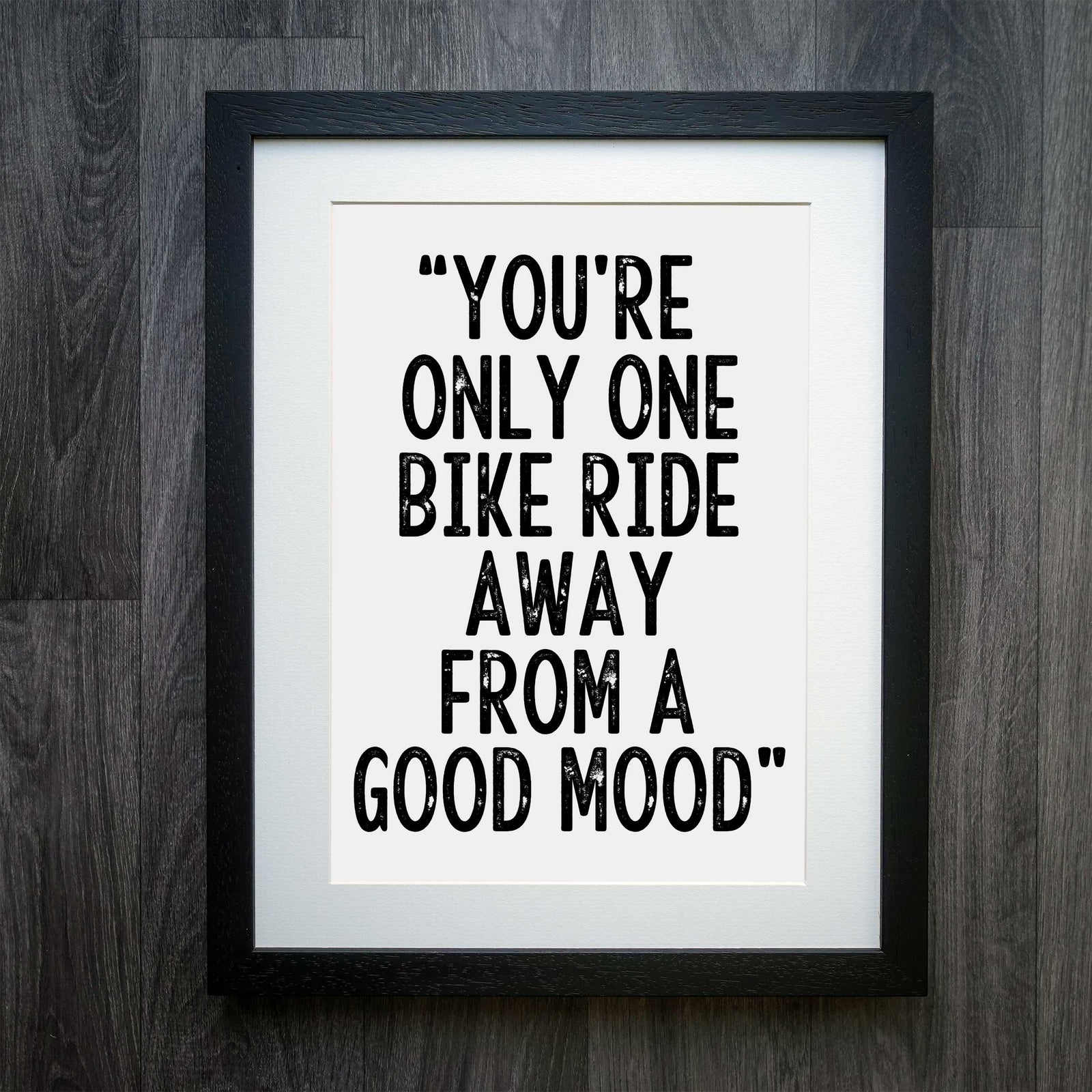 "You're Just One Bike Ride Away From A Good Mood" Print: The Ultimate Cyclist's Mood Booster