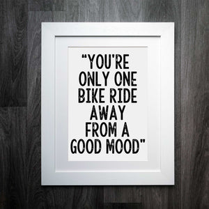 "You're Just One Bike Ride Away From A Good Mood" Print: The Ultimate Cyclist's Mood Booster