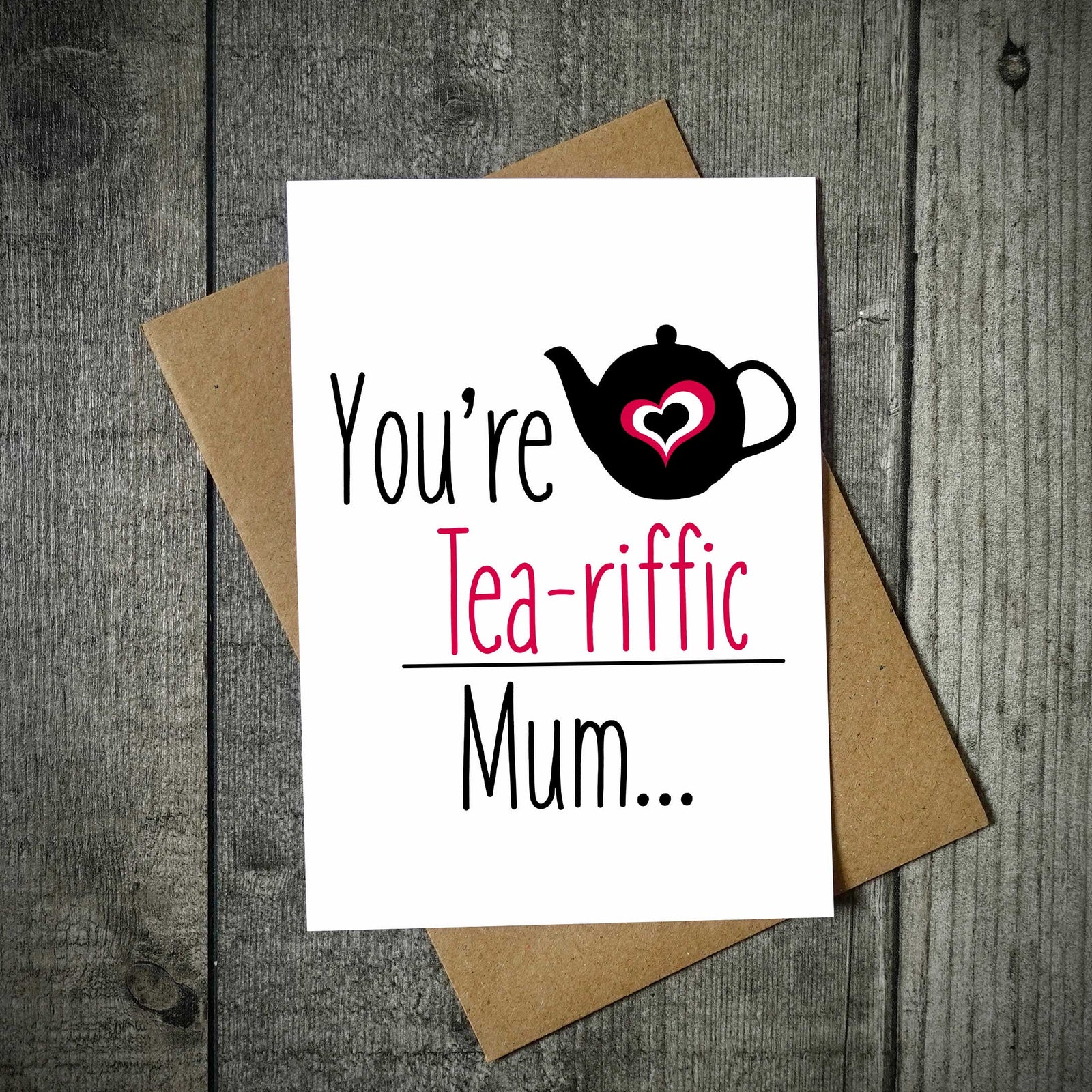 You're Tea-riffic Mum Greeting Card