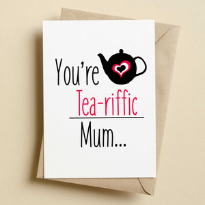 You're Tea-riffic Mum Greeting Card