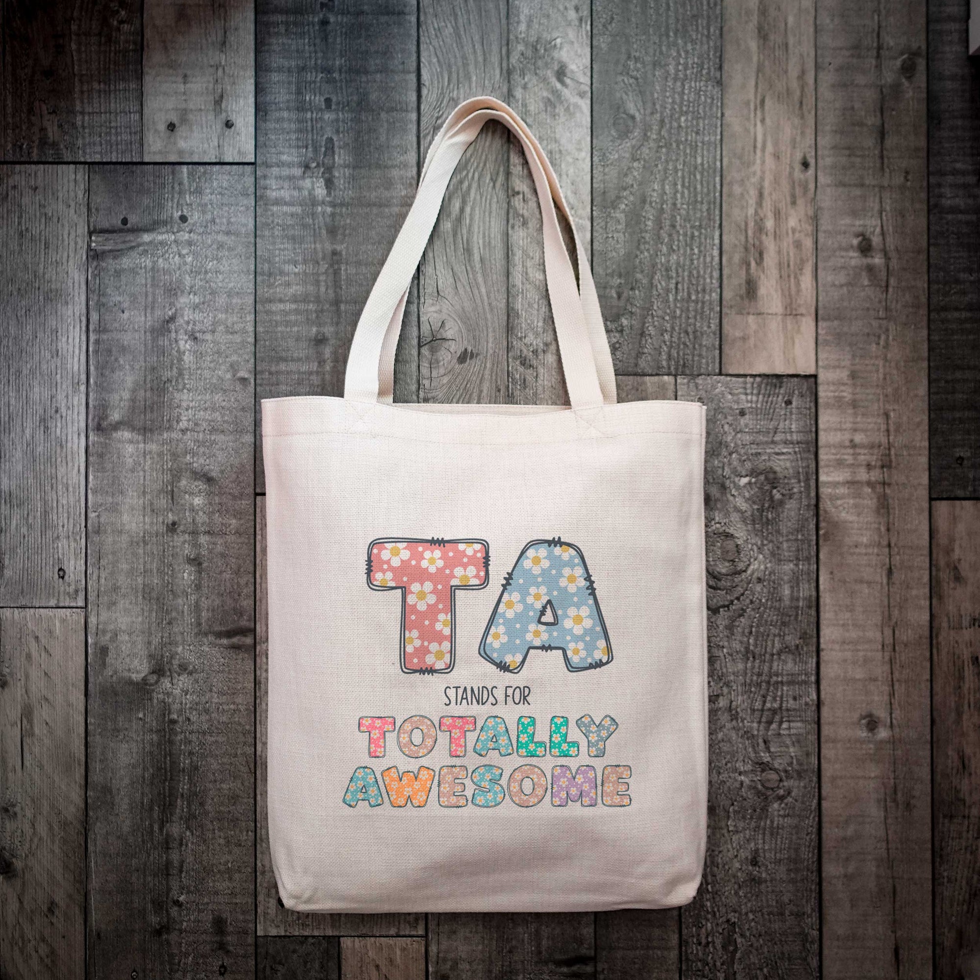 TA Stands for Totally Awesome Flower Teacher Tote Bag | TA Tote Bag