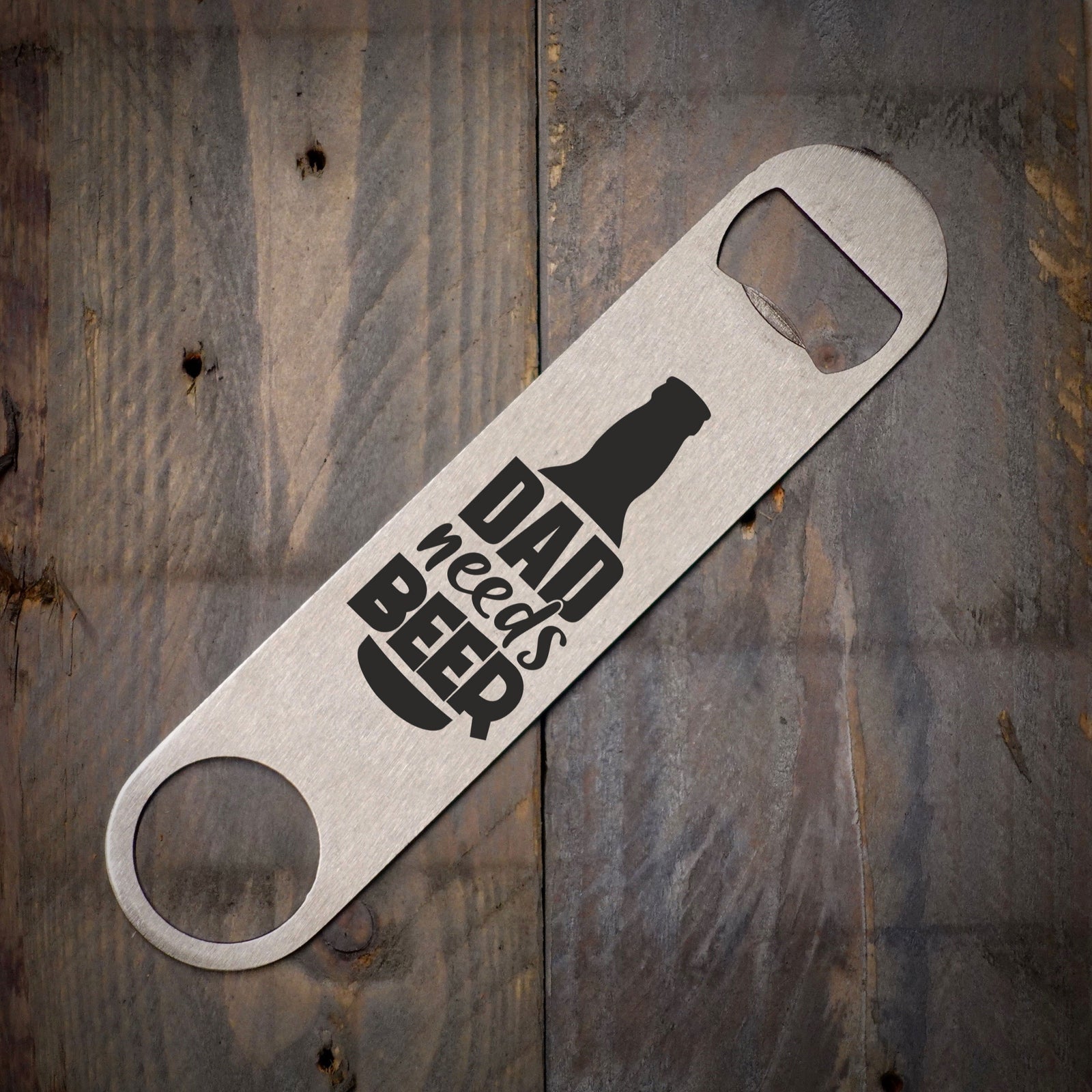 Dad Needs Beer Stainless Bottle Opener