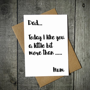 Dad... Today I Like You A Little Bit More Than Mum Father's Day Card