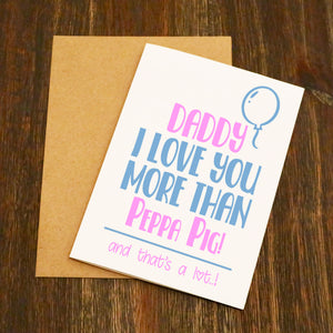 Daddy I Love You More Than Peppa Pig Card