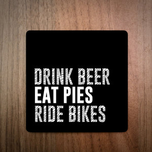 Drink Beer Eat Pies Ride Bikes Coaster