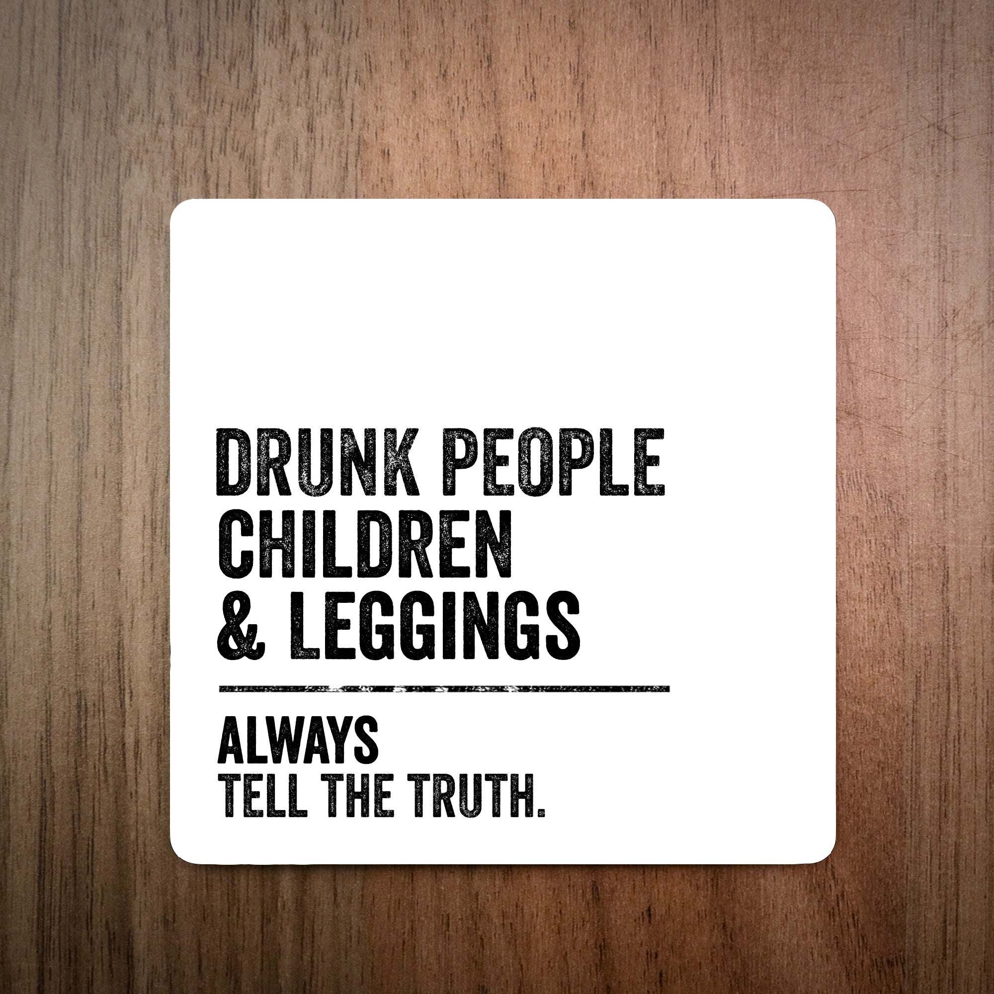 Drunk People Always Tell The Truth Coaster