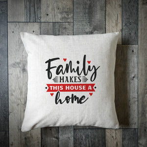 Family Makes This House A Home Cushion Cover