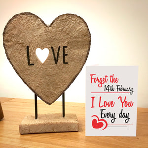 Forget The 14th February I Love You Everyday Valentine's Card