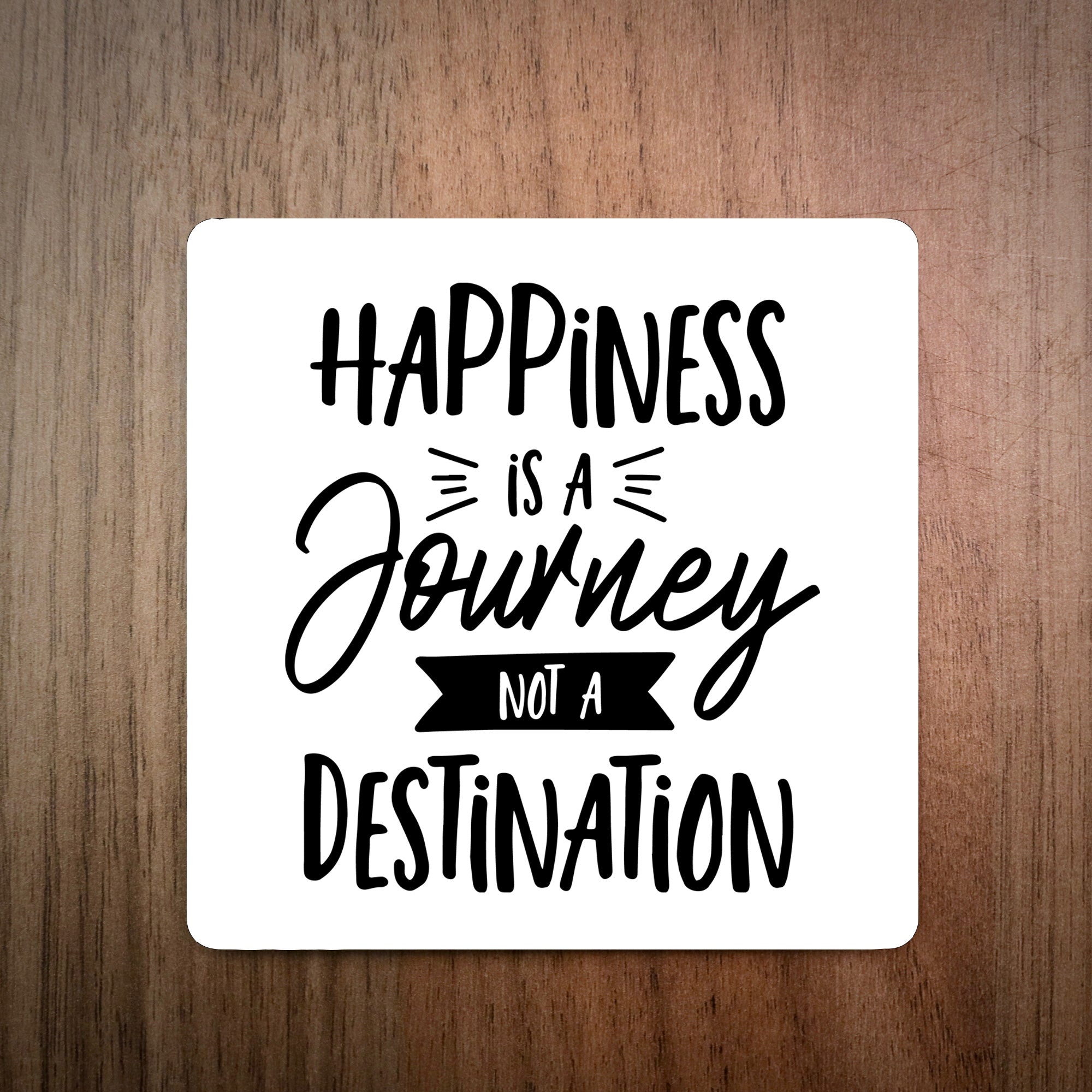 Happiness Is A Journey Not A Destination Coaster