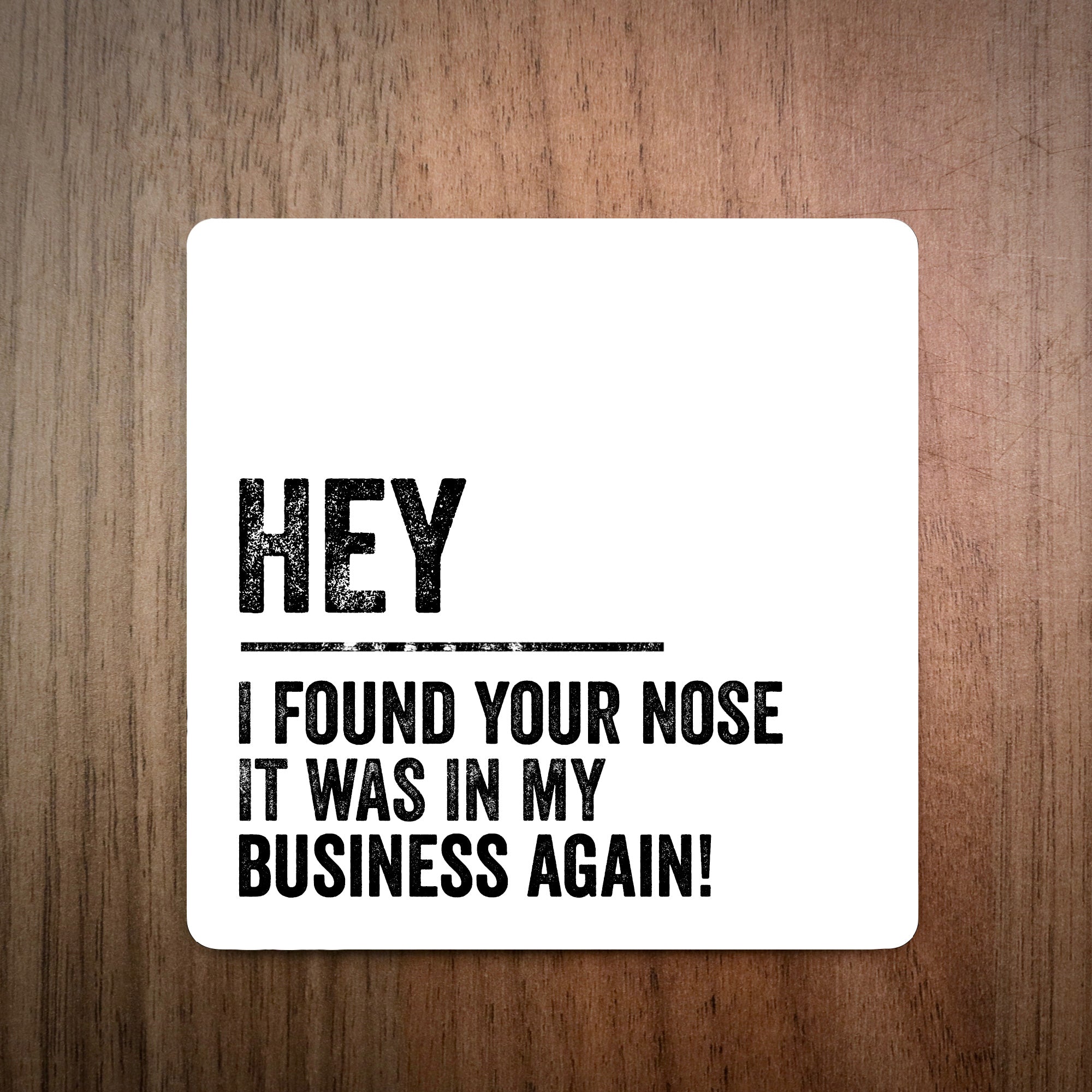 Hey I Found Your Nose Coaster