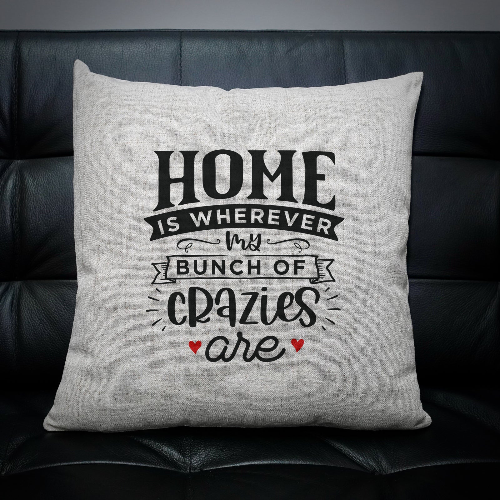 Home Is Wherever My Bunch Of Crazies Are Cushion Cover