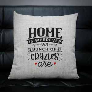 Home Is Wherever My Bunch Of Crazies Are Cushion Cover