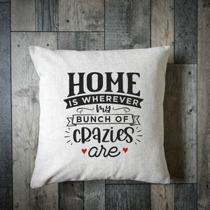 Home Is Wherever My Bunch Of Crazies Are Cushion Cover