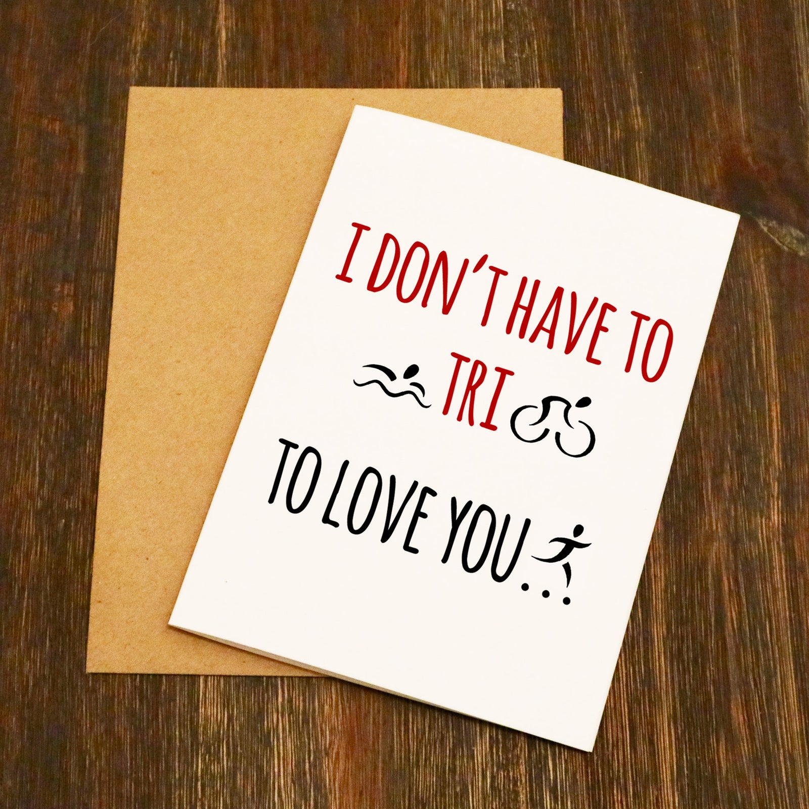 I Don't Have To Tri To Love You Triathlete Valentine's Card
