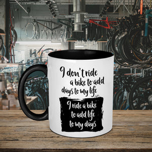 I Don't Ride A Bike To Add Days To My Life Cycling Mug