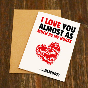I Love You Almost As Much As My Horse.... Almost!! Valentine's Card