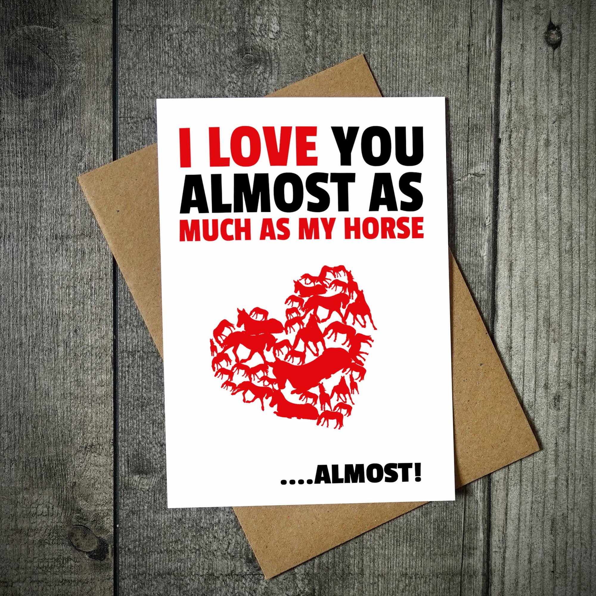 I Love You Almost As Much As My Horse.... Almost!! Valentine's Card