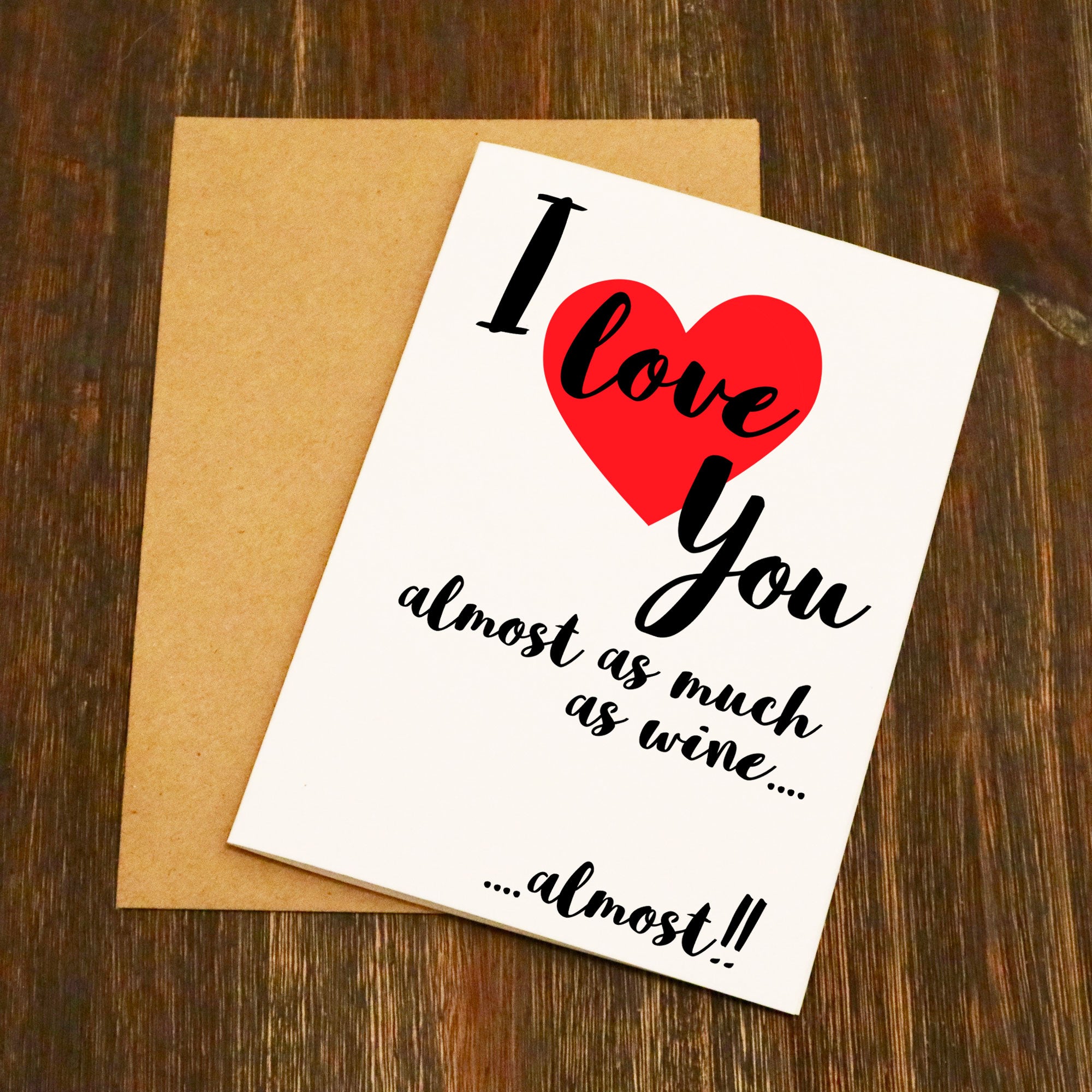I Love You Almost As Much As Wine.... Almost!! Valentine's Card