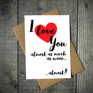 I Love You Almost As Much As Wine.... Almost!! Valentine's Card