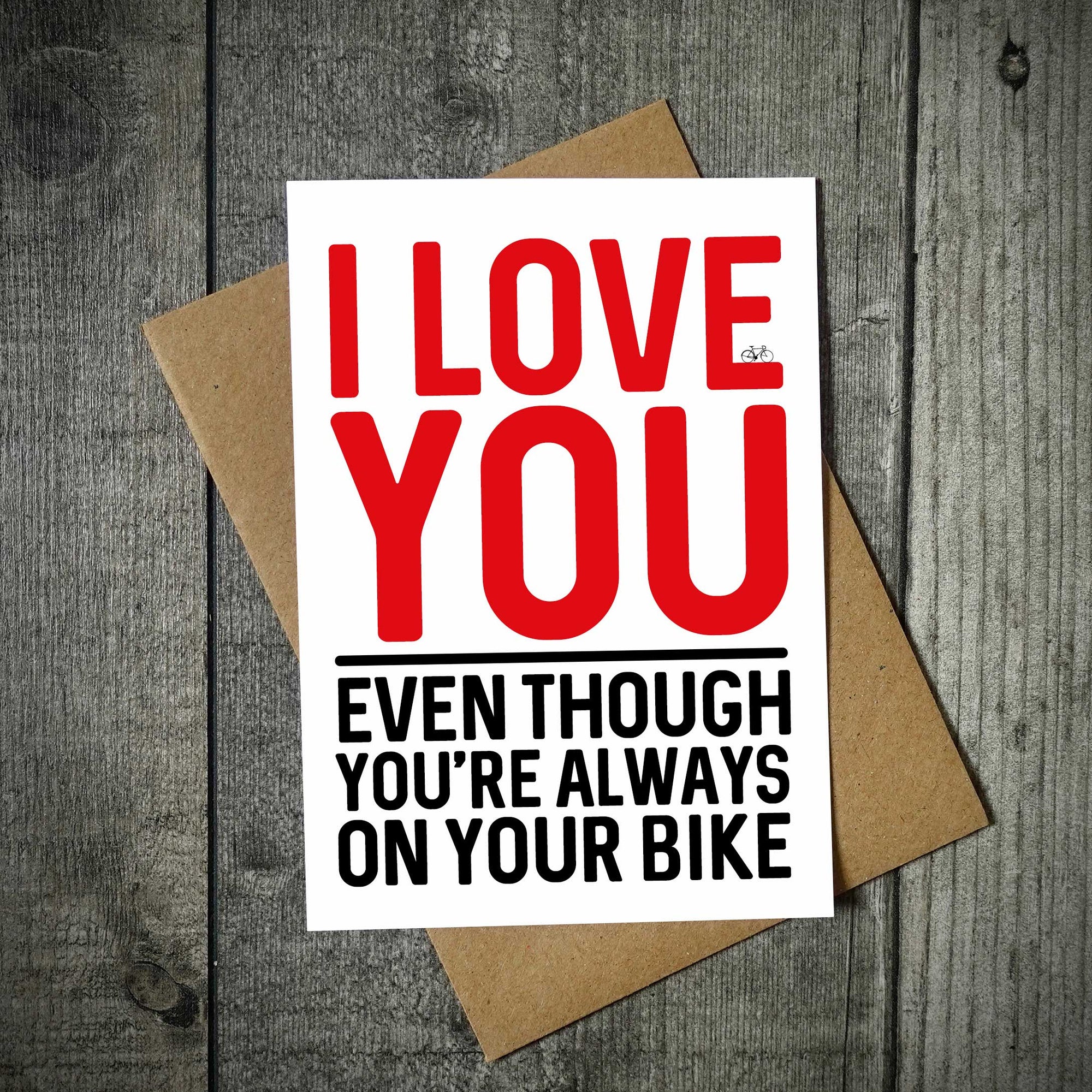 I Love You Even Though You're Always On Your Bike Valentine's Card